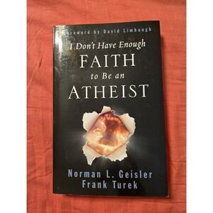 I Don't Have Enough Faith to Be an Atheist Geisler Turek Crossway Paperback